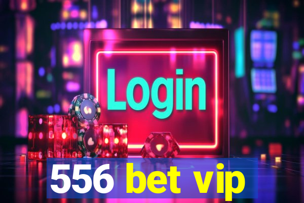 556 bet vip